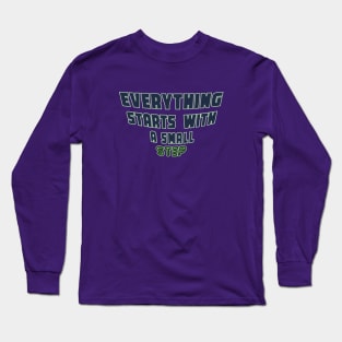Everything Starts with a Small Step Long Sleeve T-Shirt